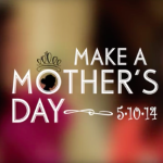 Make a Mother’s Day 2014